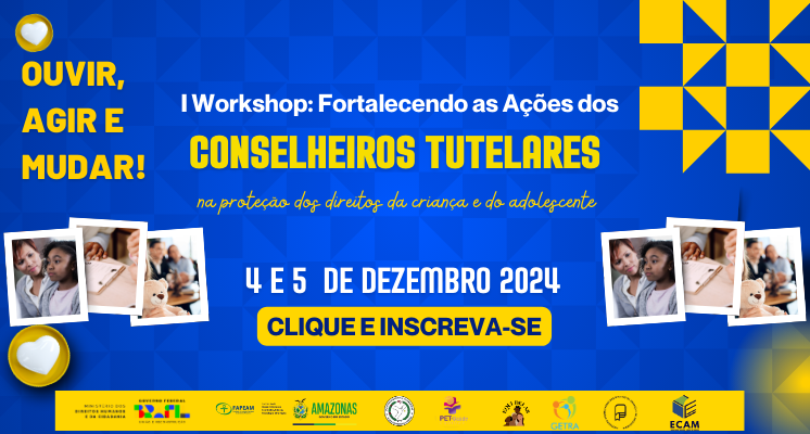 I Workshop - Fortalecendo as Ações dos Conselheiros Tutelares na Proteção dos Direitos da Criança e do Adolescente