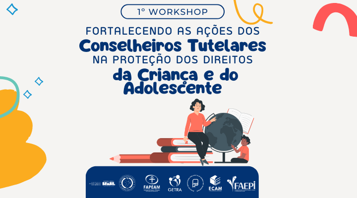 I Workshop - Fortalecendo as Ações dos Conselheiros Tutelares na Proteção dos Direitos da Criança e do Adolescente